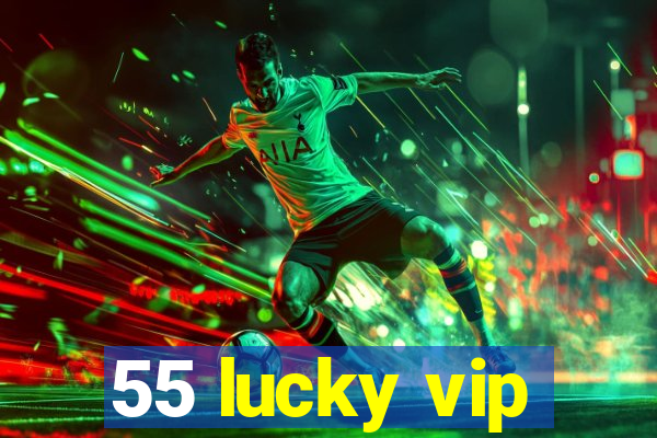 55 lucky vip